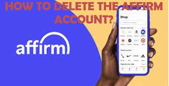 how to delete the AFFIRM account